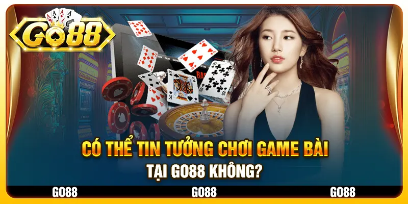 Có thể tin tưởng chơi game bài tại Go88 không?