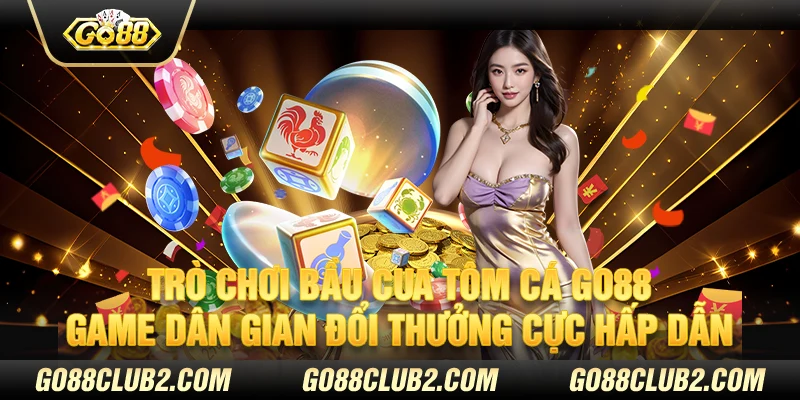 Trò chơi bầu cua tôm cá Go88 – Game dân gian đổi thưởng cực hấp dẫn