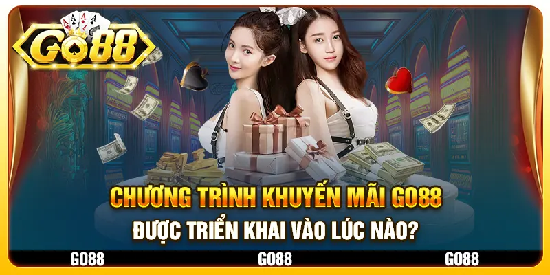 Chương trình khuyến mãi Go88 được triển khai vào lúc nào?