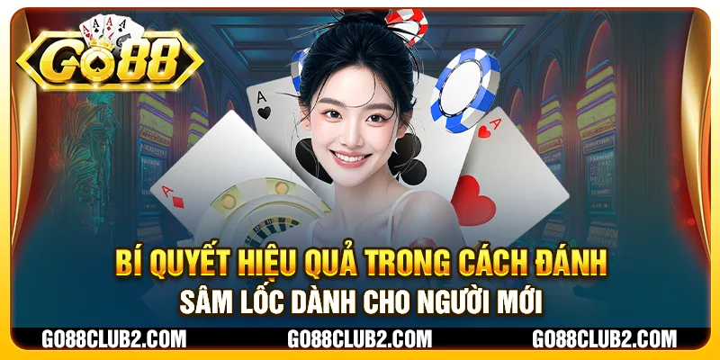 Bí quyết hiệu quả trong cách đánh Sâm Lốc dành cho người mới